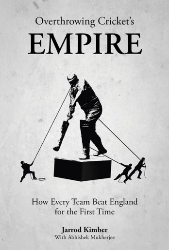 Overthrowing Cricket's Empire, How Every Team Beat England for the First Time