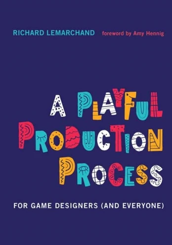 Playful Production Process, For Game Designers (and Everyone)