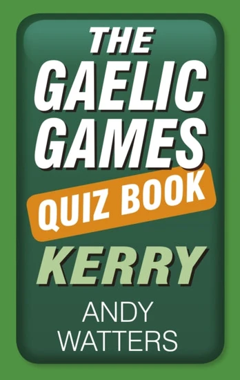 Gaelic Games Quiz Book: Kerry