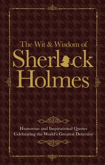Wit & Wisdom of Sherlock Holmes