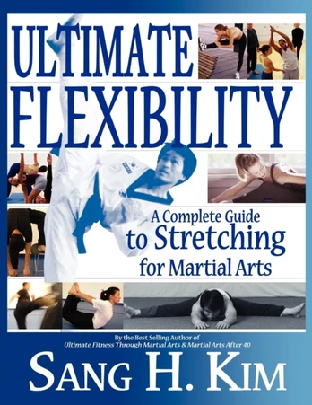 Ultimate Flexibility, A Complete Guide to Stretching for Martial Arts