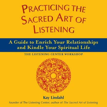 Practicing the Sacred Art of Listening