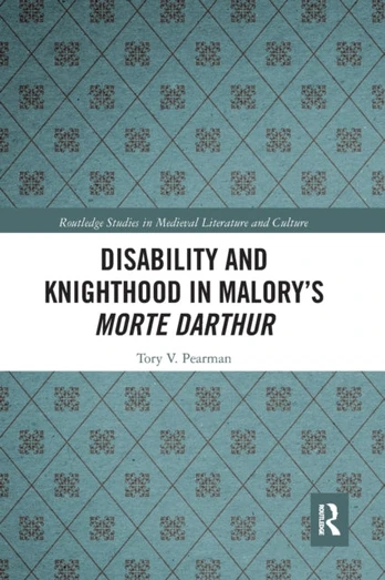 Disability and Knighthood in Malory’s Morte Darthur