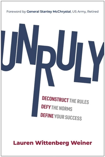 Unruly, Deconstruct the Rules, Defy the Norms, and Define Your Success