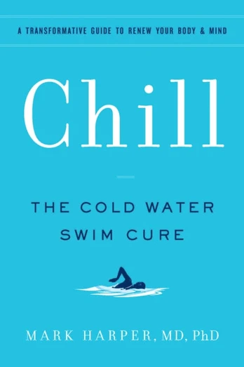 Chill, The Cold Water Swim Cure—?A Transformative Guide to Renew Your Body and Mind