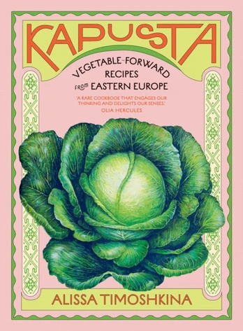 Kapusta, Vegetable-Forward Recipes from Eastern Europe