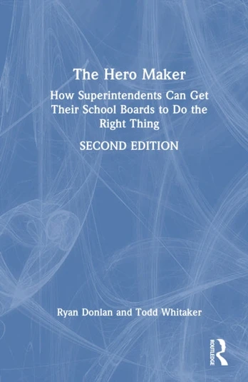 Hero Maker: How Superintendents Can Get Their School Boards to Do the Right Thing