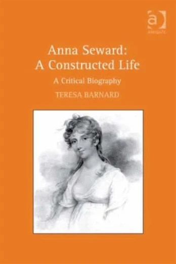Anna Seward: A Constructed Life