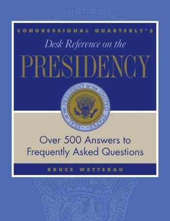 CQ's Desk Reference on the Presidency
