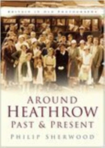 Around Heathrow Past and Present