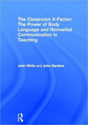 Classroom X-Factor: The Power of Body Language and Non-verbal Communication in Teaching