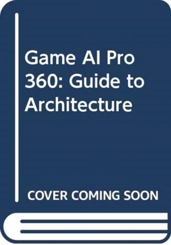 Game AI Pro 360: Guide to Architecture