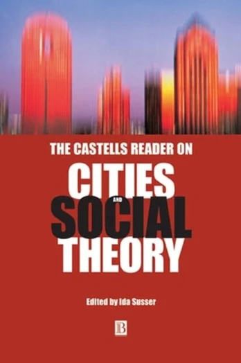 Castells Reader on Cities and Social Theory