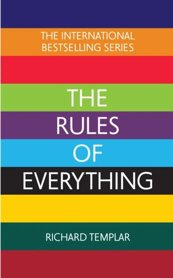 Rules of Everything: A complete code for success and happiness in everything that matters