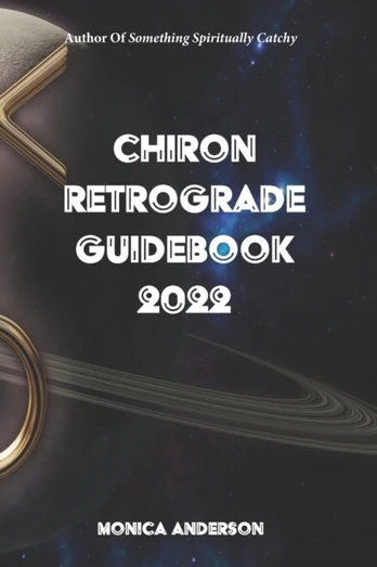 Chiron Retrograde Guidebook 2022