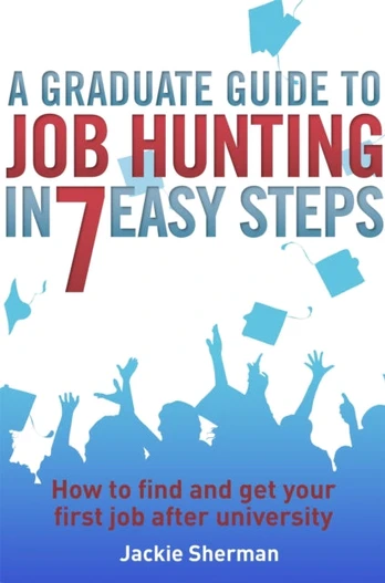 Graduate Guide to Job Hunting in Seven Easy Steps