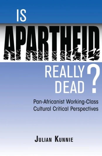 Is Apartheid Really Dead? Pan Africanist Working Class Cultural Critical Perspectives