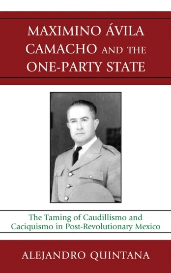 Maximino Avila Camacho and the One-Party State