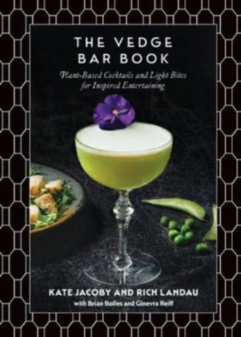 Vedge Bar Book, Plant-Based Cocktails and Light Bites for Inspired Entertaining