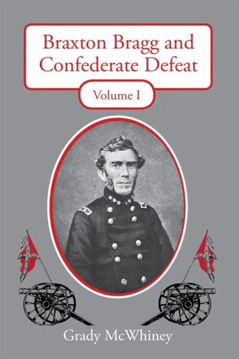 Braxton Bragg and Confederate Defeat, Volume I