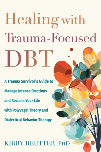 Healing with Trauma-Focused DBT