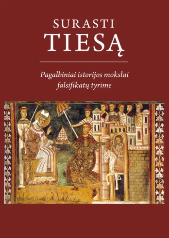 Surasti tiesą. Pagalbiniai istorijos mokslai falsifikatų tyrime