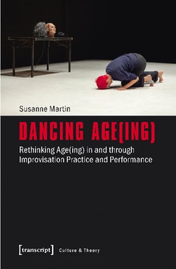 Dancing Age(ing) – Rethinking Age(ing) in and through Improvisation Practice and Performance