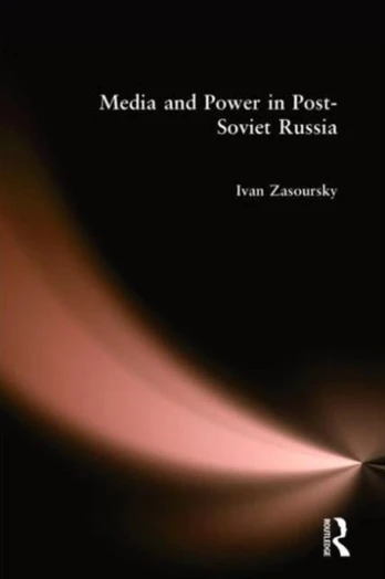 Media and Power in Post-Soviet Russia