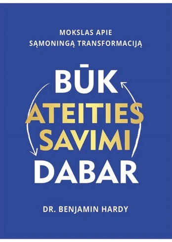 Būk ateities savimi dabar. Mokslas apie sąmoningą transformaciją