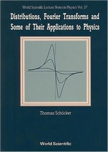 Distributions, Fourier Transforms And Some Of Their Applications To Physics