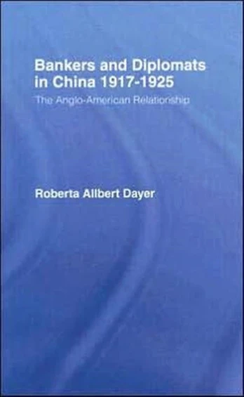 Bankers and Diplomats in China 1917-1925