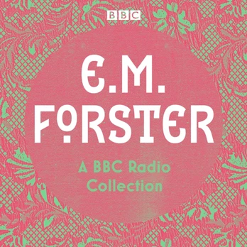 E. M. Forster: A BBC Radio Collection
