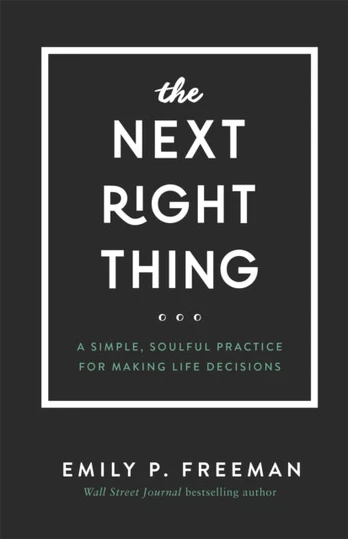 Next Right Thing – A Simple, Soulful Practice for Making Life Decisions