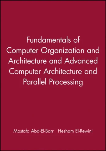 Fundamentals of Computer Organization and Architecture & Advanced Computer Architecture and Parallel Processing, 2 Volume Set