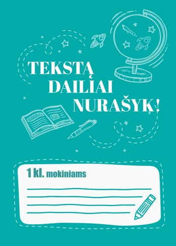 Tekstą dailiai nurašyk! 1 klasei