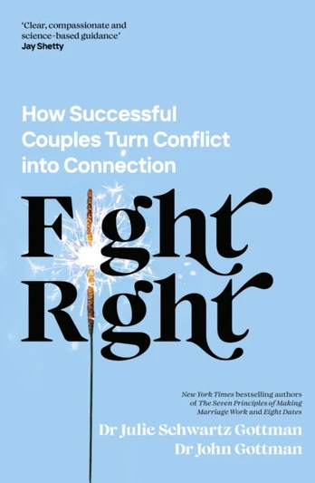 Fight Right, How Successful Couples Turn Conflict into Connection