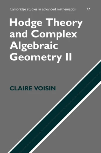 Hodge Theory and Complex Algebraic Geometry II: Volume 2