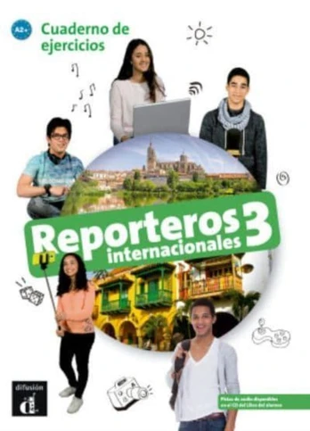 Reporteros internacionales 3 - Cuaderno de ejercicios. A2+
