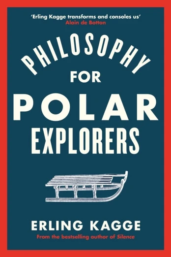 Philosophy for Polar Explorers, An Adventurer’s Guide to Surviving Winter