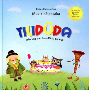 Tilidūda arba Kaip nuo Jono Dūda pabėgo. Įgarsinta pasaka ir dainelės (su CD)