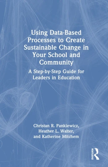 Using Data-Based Processes to Create Sustainable Change in Your School and Community