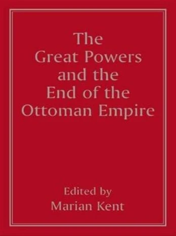 Great Powers and the End of the Ottoman Empire