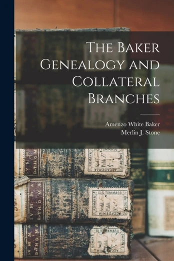 Baker Genealogy and Collateral Branches
