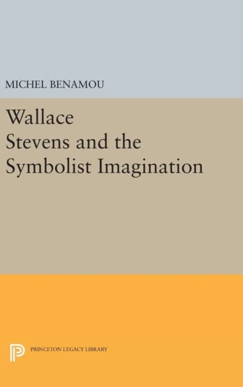 Wallace Stevens and the Symbolist Imagination