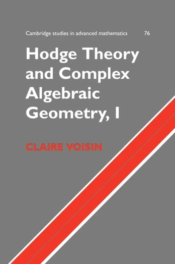 Hodge Theory and Complex Algebraic Geometry I: Volume 1