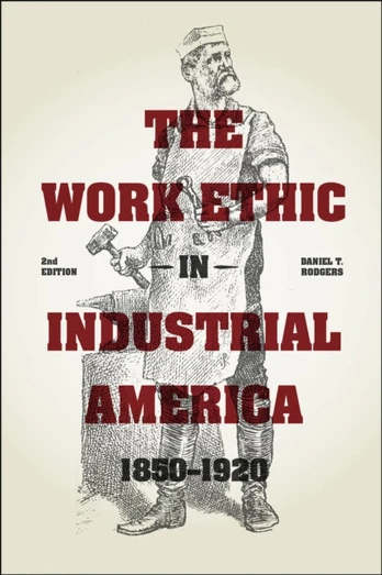 Work Ethic in Industrial America 1850-1920