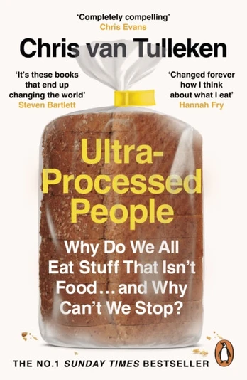 Ultra-Processed People, Why Do We All Eat Stuff That Isn’t Food … and Why Can’t We Stop?