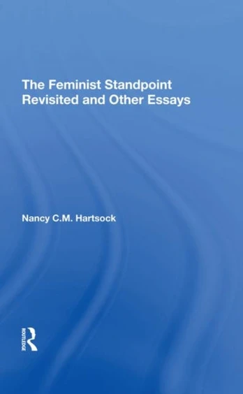 Feminist Standpoint Revisited, And Other Essays