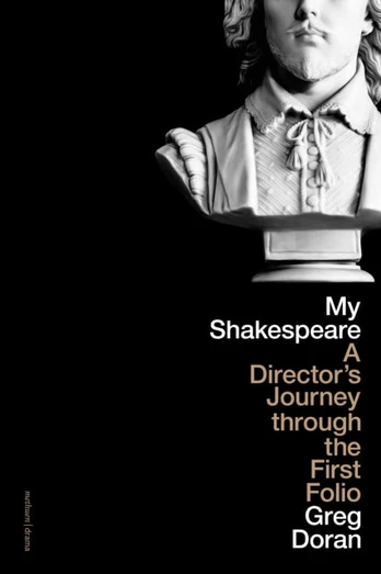 My Shakespeare, A Director’s Journey through the First Folio