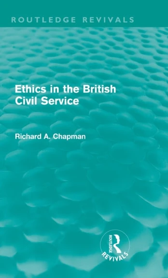 Ethics in the British Civil Service (Routledge Revivals)